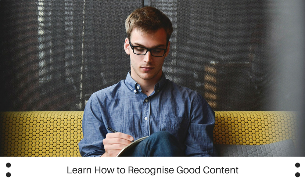 Learn How to Recognise Good Content